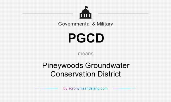 What does PGCD mean? It stands for Pineywoods Groundwater Conservation District