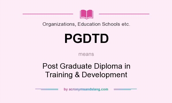 What does PGDTD mean? It stands for Post Graduate Diploma in Training & Development