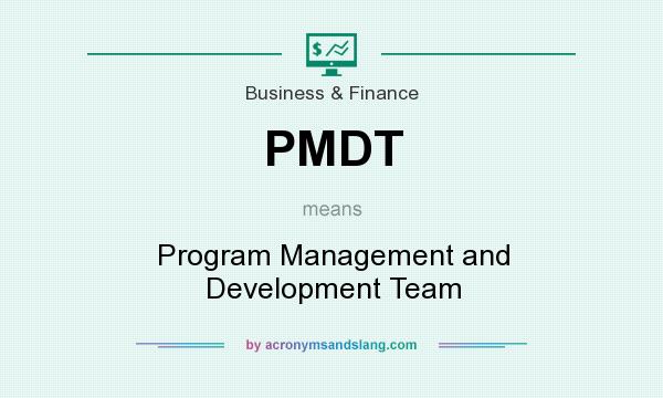 What does PMDT mean? It stands for Program Management and Development Team