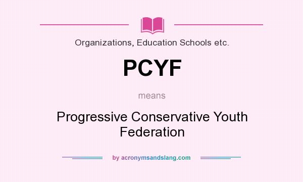 What does PCYF mean? It stands for Progressive Conservative Youth Federation