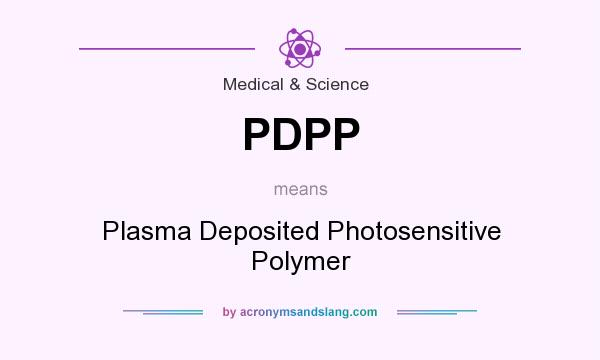 What does PDPP mean? It stands for Plasma Deposited Photosensitive Polymer