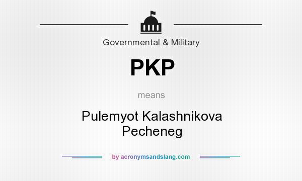 What does PKP mean? It stands for Pulemyot Kalashnikova Pecheneg