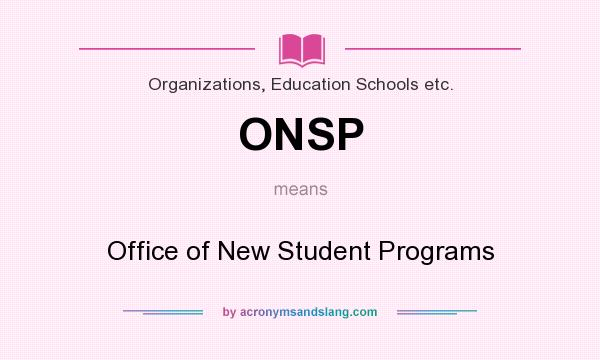 What does ONSP mean? It stands for Office of New Student Programs