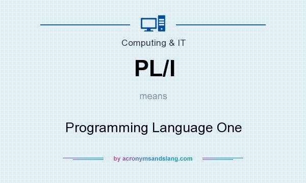 What does PL/I mean? It stands for Programming Language One