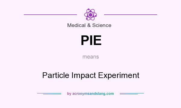 What does PIE mean? It stands for Particle Impact Experiment