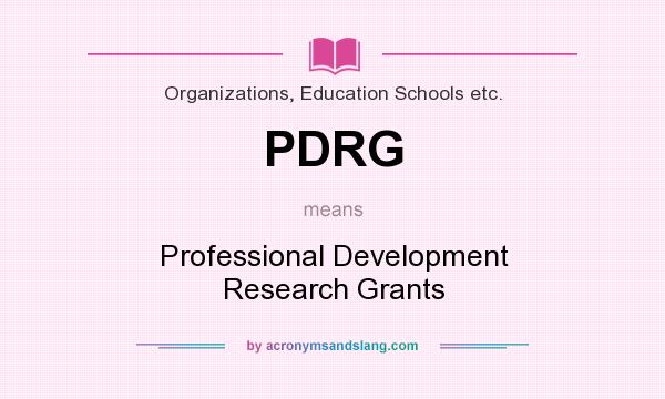 What does PDRG mean? It stands for Professional Development Research Grants
