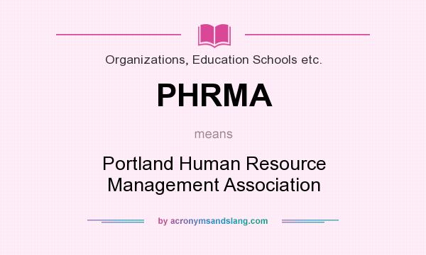 What does PHRMA mean? It stands for Portland Human Resource Management Association
