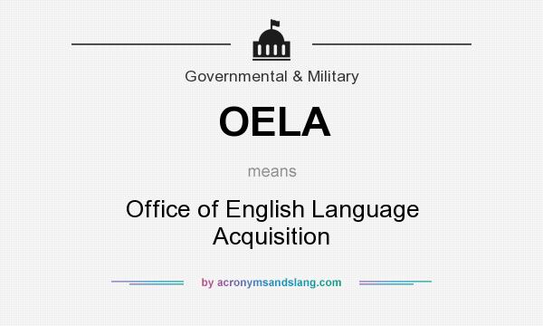 What does OELA mean? It stands for Office of English Language Acquisition
