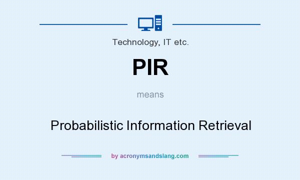 What does PIR mean? It stands for Probabilistic Information Retrieval