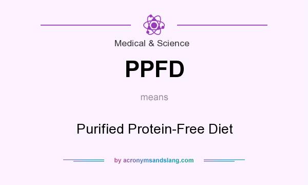 What does PPFD mean? It stands for Purified Protein-Free Diet