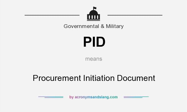 What does PID mean? It stands for Procurement Initiation Document