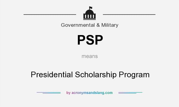 What does PSP mean? It stands for Presidential Scholarship Program
