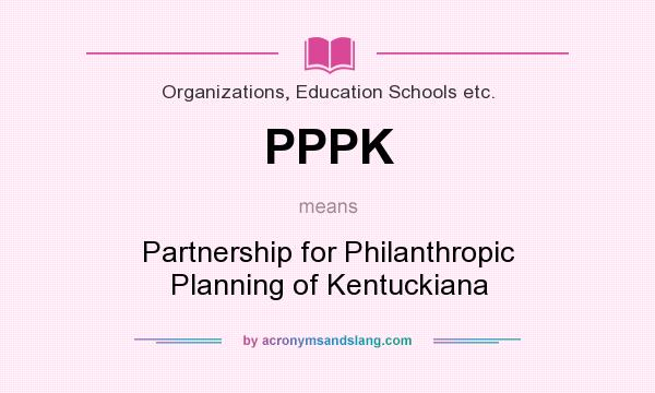 What does PPPK mean? It stands for Partnership for Philanthropic Planning of Kentuckiana