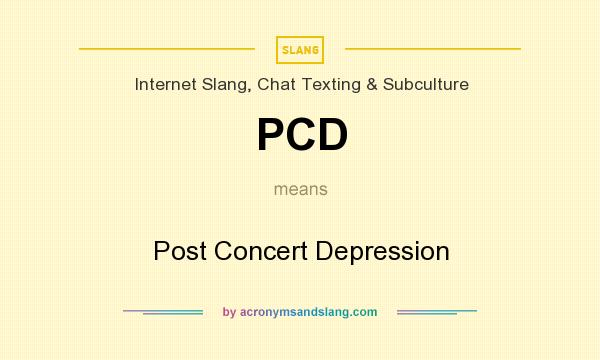 What does PCD mean? It stands for Post Concert Depression
