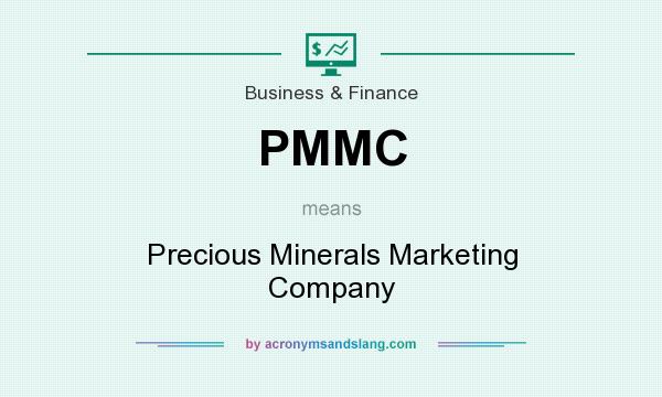What does PMMC mean? It stands for Precious Minerals Marketing Company