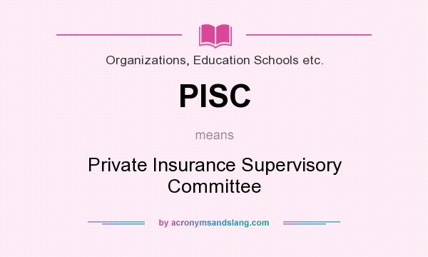 What does PISC mean? It stands for Private Insurance Supervisory Committee