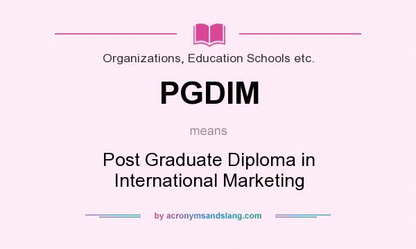 What does PGDIM mean? It stands for Post Graduate Diploma in International Marketing