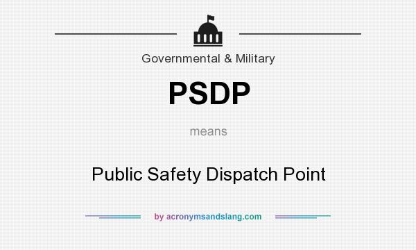 What does PSDP mean? It stands for Public Safety Dispatch Point
