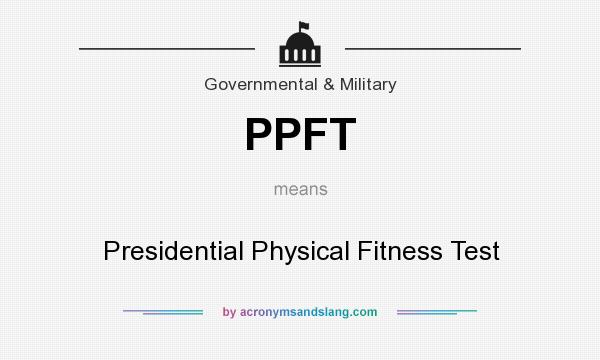 What does PPFT mean? It stands for Presidential Physical Fitness Test