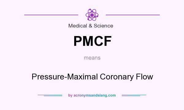 What does PMCF mean? It stands for Pressure-Maximal Coronary Flow