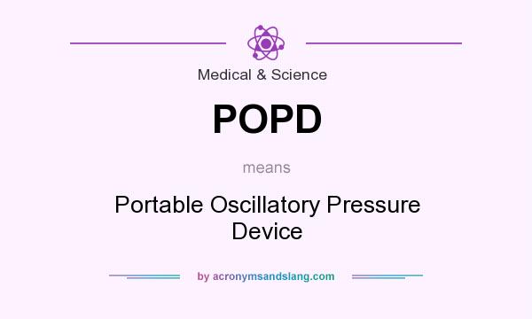 What does POPD mean? It stands for Portable Oscillatory Pressure Device