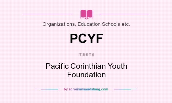 What does PCYF mean? It stands for Pacific Corinthian Youth Foundation