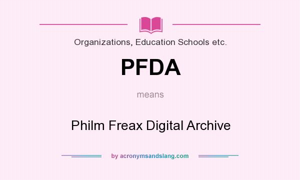 What does PFDA mean? It stands for Philm Freax Digital Archive