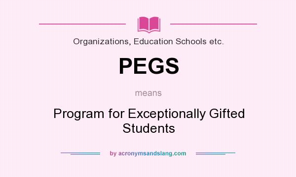 What does PEGS mean? It stands for Program for Exceptionally Gifted Students