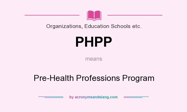 What does PHPP mean? It stands for Pre-Health Professions Program