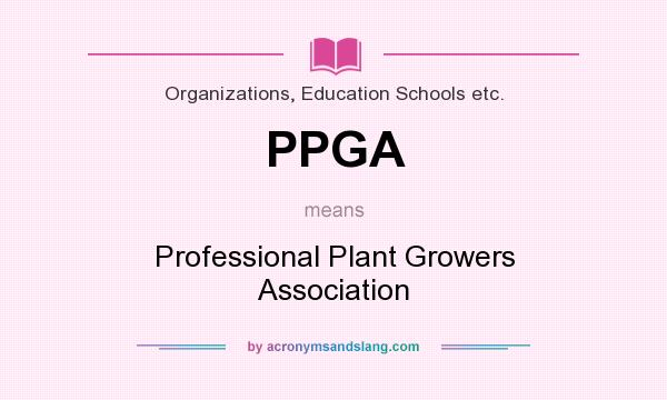 What does PPGA mean? It stands for Professional Plant Growers Association