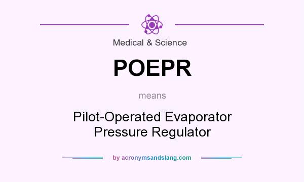 What does POEPR mean? It stands for Pilot-Operated Evaporator Pressure Regulator