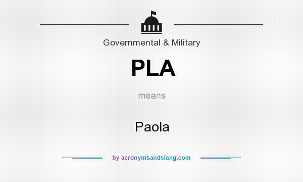 What does PLA mean? It stands for Paola