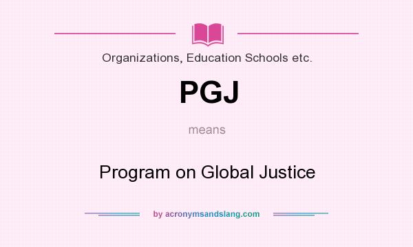 What does PGJ mean? It stands for Program on Global Justice