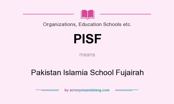 What does PISF mean? It stands for Pakistan Islamia School Fujairah
