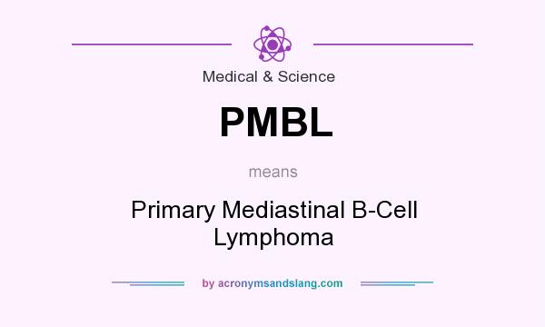 What does PMBL mean? It stands for Primary Mediastinal B-Cell Lymphoma