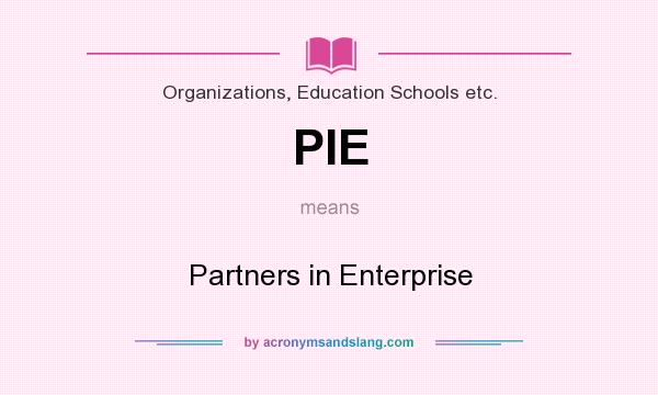 What does PIE mean? It stands for Partners in Enterprise