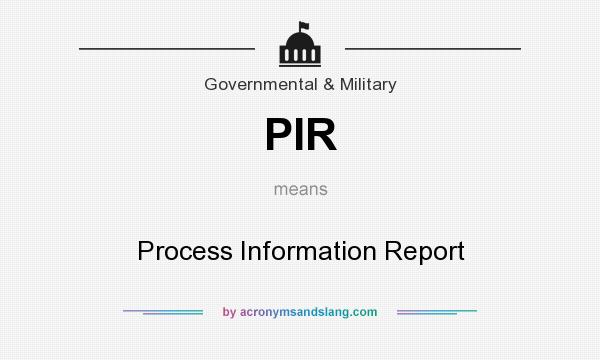 What does PIR mean? It stands for Process Information Report