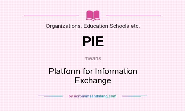 What does PIE mean? It stands for Platform for Information Exchange