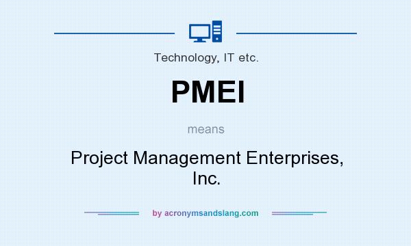 What does PMEI mean? It stands for Project Management Enterprises, Inc.