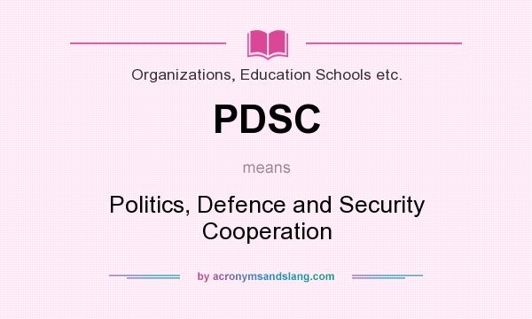 What does PDSC mean? It stands for Politics, Defence and Security Cooperation