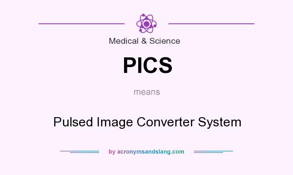 What does PICS mean? It stands for Pulsed Image Converter System