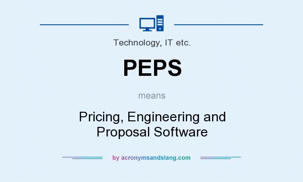 What does PEPS mean? It stands for Pricing, Engineering and Proposal Software