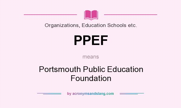 What does PPEF mean? It stands for Portsmouth Public Education Foundation