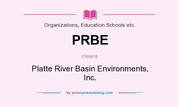 What does PRBE mean? It stands for Platte River Basin Environments, Inc.