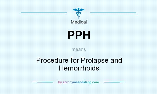 What does PPH mean? It stands for Procedure for Prolapse and Hemorrhoids