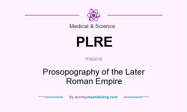 What does PLRE mean? It stands for Prosopography of the Later Roman Empire
