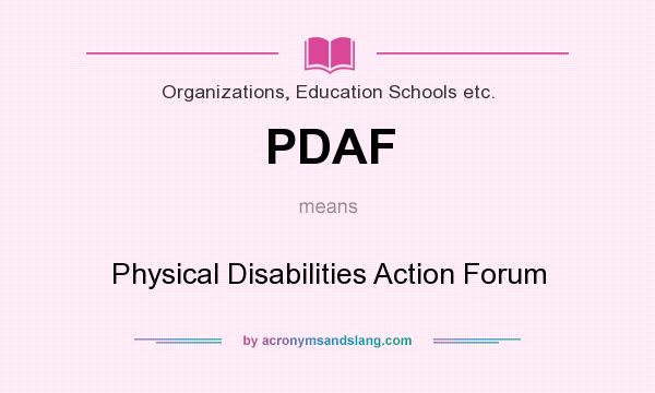 What does PDAF mean? It stands for Physical Disabilities Action Forum