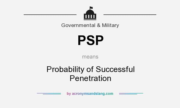 What does PSP mean? It stands for Probability of Successful Penetration