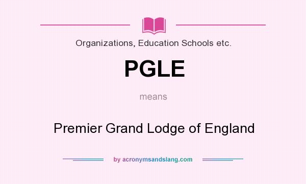 What does PGLE mean? It stands for Premier Grand Lodge of England