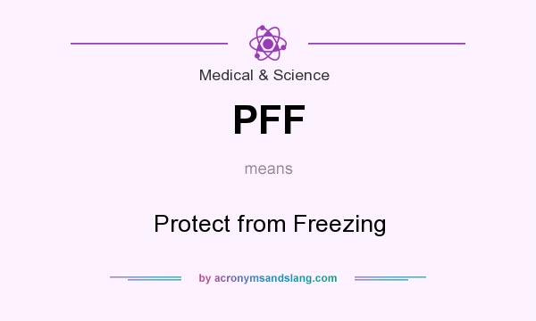 What does PFF mean? It stands for Protect from Freezing